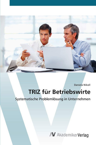 TRIZ für Betriebswirte: Systematische Problemlösung in Unternehmen (German Edition)