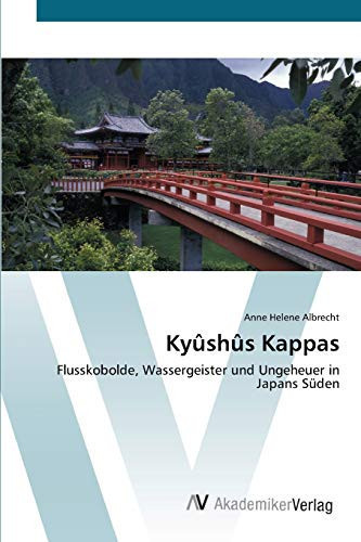 Kyûshûs Kappas: Flusskobolde, Wassergeister und Ungeheuer in Japans Süden (German Edition)
