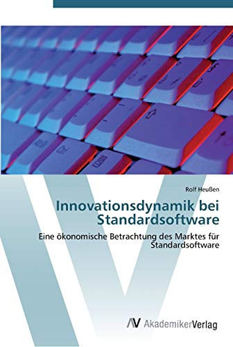Innovationsdynamik bei Standardsoftware: Eine ökonomische Betrachtung des Marktes für Standardsoftware (German Edition)