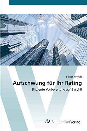 Aufschwung für Ihr Rating: Effiziente Vorbereitung auf Basel II (German Edition)