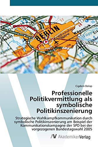 Professionelle Politikvermittlung als symbolische Politikinszenierung (German Edition)