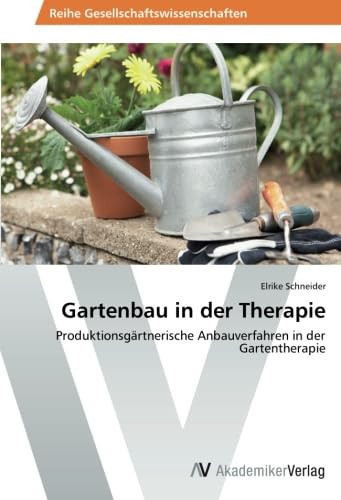 Gartenbau in der Therapie: Produktionsgärtnerische Anbauverfahren in der Gartentherapie (German Edition)
