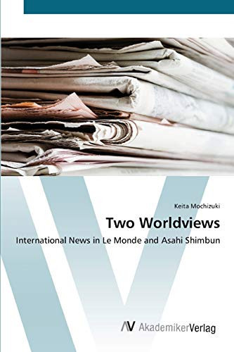Two Worldviews: International News in Le Monde and Asahi Shimbun