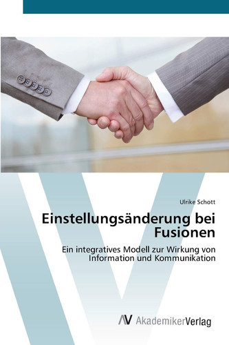 Einstellungsänderung bei Fusionen: Ein integratives Modell zur Wirkung von Information und Kommunikation (German Edition)
