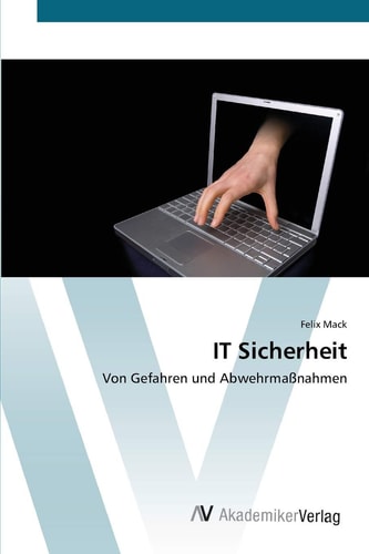 IT Sicherheit: Von Gefahren und Abwehrmaßnahmen (German Edition)