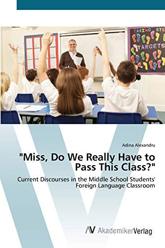 "Miss, Do We Really Have to Pass This Class?": Current Discourses in the Middle School Students' Foreign Language Classroom
