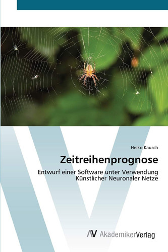 Zeitreihenprognose: Entwurf einer Software unter Verwendung Künstlicher Neuronaler Netze (German Edition)