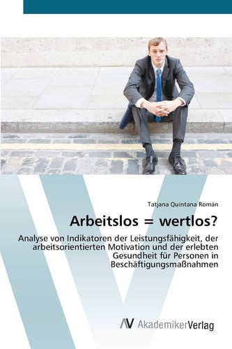 Arbeitslos = wertlos?: Analyse von Indikatoren der Leistungsfähigkeit, der arbeitsorientierten Motivation und der erlebten Gesundheit für Personen in Beschäftigungsmaßnahmen (German Edition)