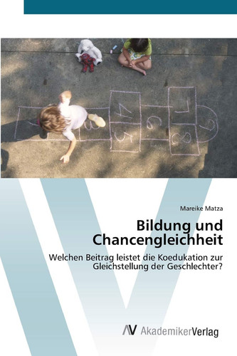 Bildung und Chancengleichheit: Welchen Beitrag leistet die Koedukation zur Gleichstellung der Geschlechter? (German Edition)