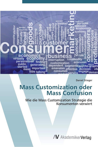 Mass Customization oder Mass Confusion: Wie die Mass Customization Strategie die Konsumenten verwirrt (German Edition)