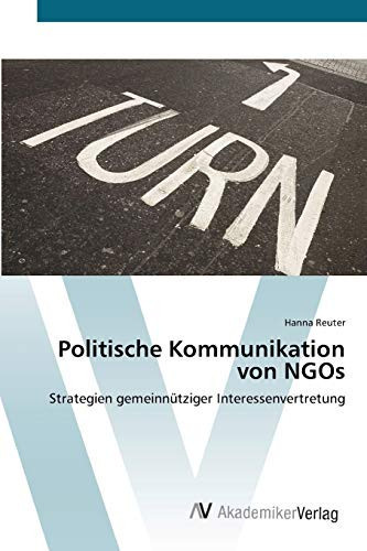 Politische Kommunikation von NGOs: Strategien gemeinnütziger Interessenvertretung (German Edition)