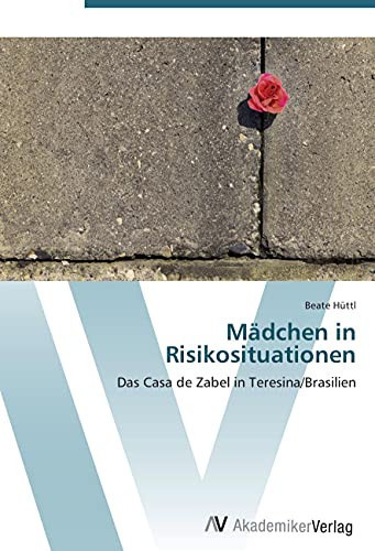 Mädchen in Risikosituationen: Das Casa de Zabel in Teresina/Brasilien (German Edition)