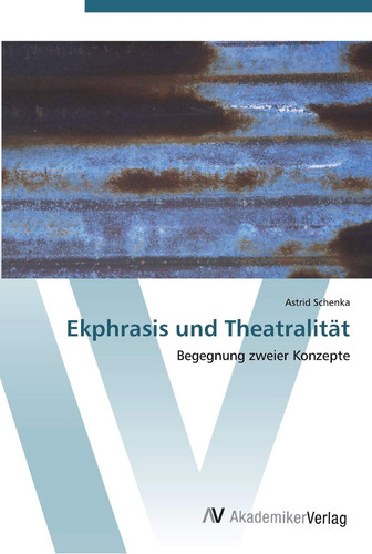 Ekphrasis und Theatralität: Begegnung zweier Konzepte (German Edition)