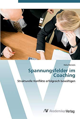 Spannungsfelder im Coaching: Strukturelle Konflikte erfolgreich bewältigen (German Edition)