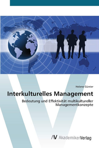 Interkulturelles Management: Bedeutung und Effektivität multikultureller Managementkonzepte (German Edition)