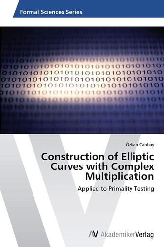 Construction of Elliptic Curves with Complex Multiplication: Applied to Primality Testing
