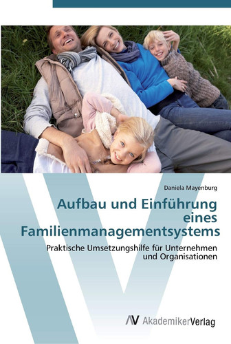 Aufbau und Einführung eines Familienmanagementsystems: Praktische Umsetzungshilfe für Unternehmen und Organisationen (German Edition)