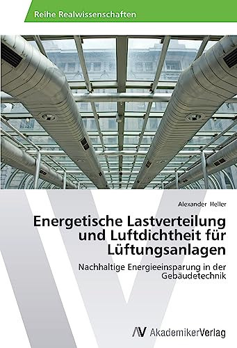 Energetische Lastverteilung und Luftdichtheit für Lüftungsanlagen: Nachhaltige Energieeinsparung in der Gebäudetechnik (German Edition)