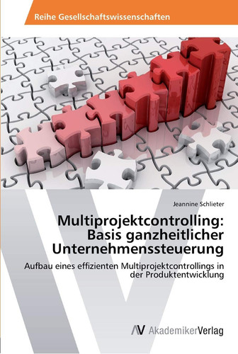 Multiprojektcontrolling: Basis ganzheitlicher Unternehmenssteuerung: Aufbau eines effizienten Multiprojektcontrollings in der Produktentwicklung (German Edition)