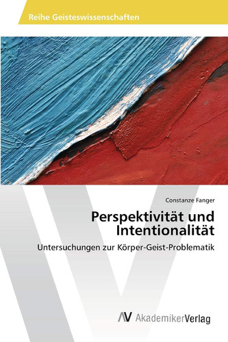 Perspektivität und Intentionalität: Untersuchungen zur Körper-Geist-Problematik (German Edition)