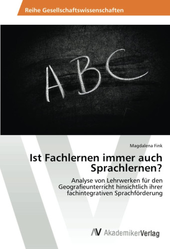 Ist Fachlernen immer auch Sprachlernen?: Analyse von Lehrwerken für den Geografieunterricht hinsichtlich ihrer fachintegrativen Sprachförderung (German Edition)