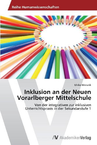 Inklusion an der Neuen Vorarlberger Mittelschule: Von der integrativen zur inklusiven Unterrichtspraxis in der Sekundarstufe 1 (German Edition)