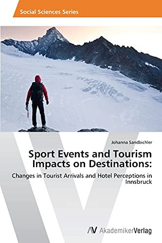 Sport Events and Tourism Impacts on Destinations:: Changes in Tourist Arrivals and Hotel Perceptions in Innsbruck