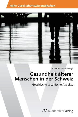 Gesundheit älterer Menschen in der Schweiz: Geschlechtsspezifische Aspekte (German Edition)