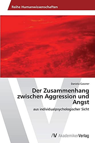 Der Zusammenhang zwischen Aggression und Angst: aus individualpsychologischer Sicht (German Edition)