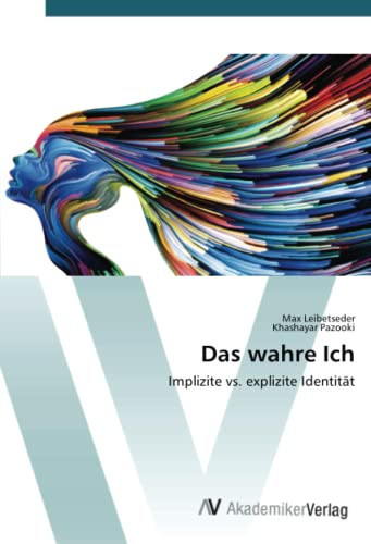 Das wahre Ich: Implizite vs. explizite Identität (German Edition)
