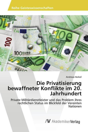 Die Privatisierung bewaffneter Konflikte im 20. Jahrhundert: Private Militärdienstleister und das Problem ihres rechtlichen Status im Blickfeld der Vereinten Nationen (German Edition)