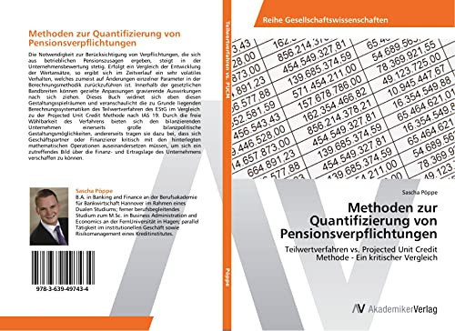 Methoden zur Quantifizierung von Pensionsverpflichtungen: Teilwertverfahren vs. Projected Unit Credit Methode - Ein kritischer Vergleich (German Edition)