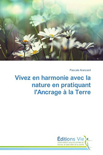 Vivez en harmonie avec la nature en pratiquant l'Ancrage à la Terre (Omn.Vie) (French Edition)