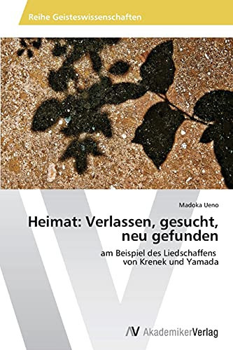 Heimat: Verlassen, gesucht, neu gefunden: am Beispiel des Liedschaffens von Krenek und Yamada (German Edition)