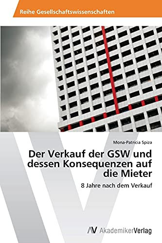 Der Verkauf der GSW und dessen Konsequenzen auf die Mieter: 8 Jahre nach dem Verkauf (German Edition)