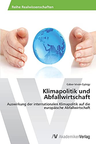 Klimapolitik und Abfallwirtschaft: Auswirkung der internationalen Klimapolitik auf die europäische Abfallwirtschaft (German Edition)