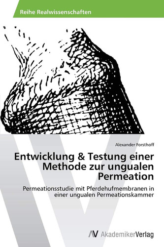 Entwicklung & Testung einer Methode zur ungualen Permeation: Permeationsstudie mit Pferdehufmembranen in einer ungualen Permeationskammer (German Edition)