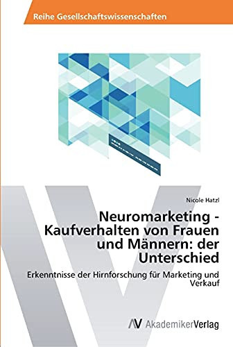 Neuromarketing - Kaufverhalten von Frauen und Männern: der Unterschied (German Edition)