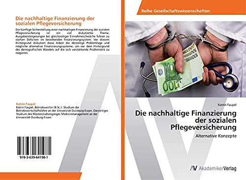 Die nachhaltige Finanzierung der sozialen Pflegeversicherung: Alternative Konzepte (German Edition)