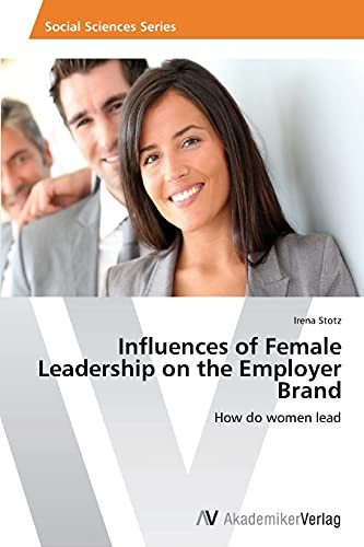 Influences of Female Leadership on the Employer Brand: How do women lead