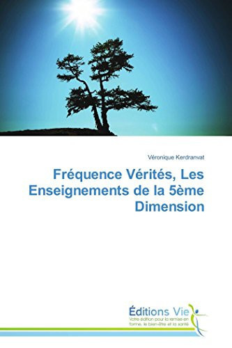 Fréquence Vérités, Les Enseignements de la 5ème Dimension (French Edition)