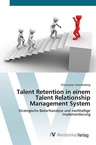 Talent Retention in einem Talent Relationship Management System: Strategische Bedarfsanalyse und nachhaltige Implementierung (German Edition)