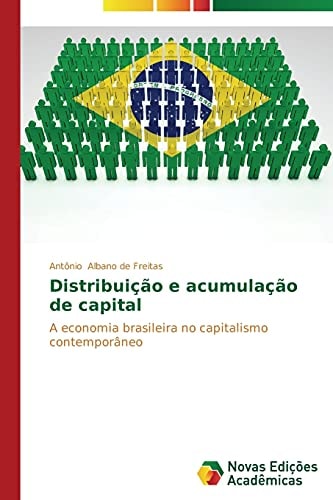 Distribuição e acumulação de capital: A economia brasileira no capitalismo contemporâneo (Portuguese Edition)