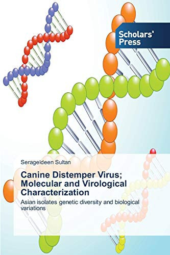 Canine Distemper Virus; Molecular and Virological Characterization: Asian isolates genetic diversity and biological variations