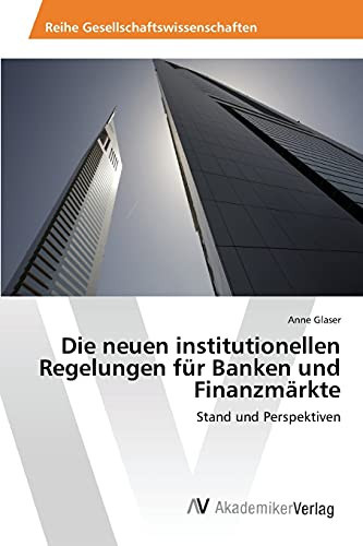 Die neuen institutionellen Regelungen für Banken und Finanzmärkte: Stand und Perspektiven (German Edition)