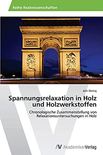 Spannungsrelaxation in Holz und Holzwerkstoffen: Chronologische Zusammenstellung von Relaxationsuntersuchungen in Holz (German Edition)