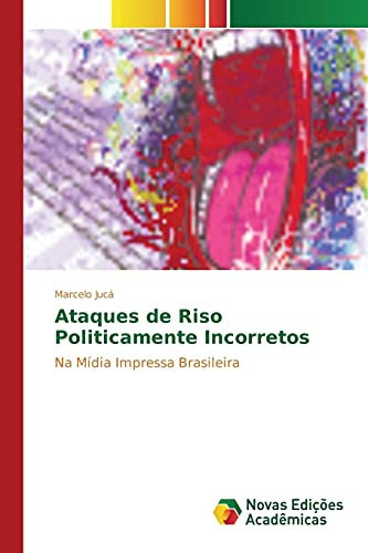 Ataques de Riso Politicamente Incorretos: Na Mídia Impressa Brasileira (Portuguese Edition)