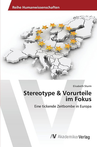 Stereotype & Vorurteile im Fokus: Eine tickende Zeitbombe in Europa (German Edition)