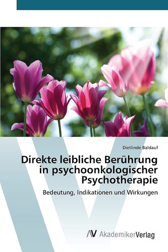 Direkte leibliche Berührung in psychoonkologischer Psychotherapie (German Edition)