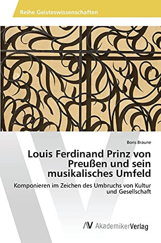 Louis Ferdinand Prinz von Preußen und sein musikalisches Umfeld (German Edition)